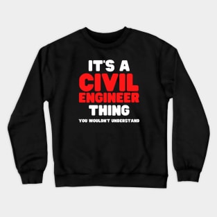 It's A Civil Engineer Thing You Wouldn't Understand Crewneck Sweatshirt